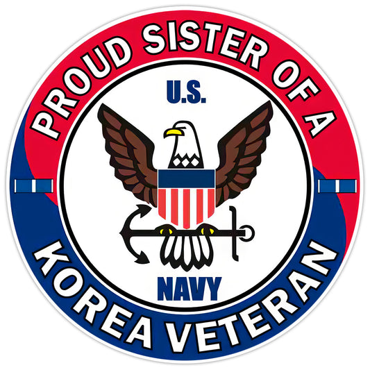 U.S. Navy Proud Sister of a Korea Veteran Bumper Sticker Military Vinyl Decal 5"